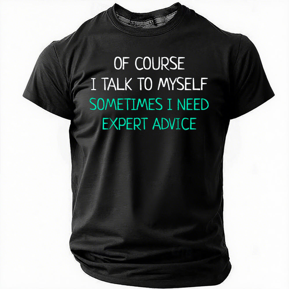 Of Course I Talk To Myself Sometimes I Need Expert Advice T-Shirt