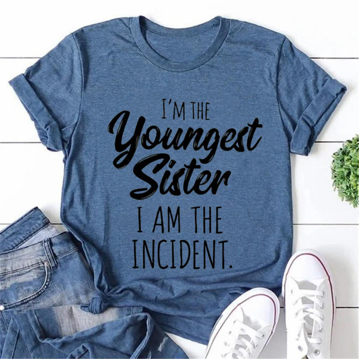 I'm The Youngest Sister I Am The Incident Letter Print Women Slogan T-Shirt