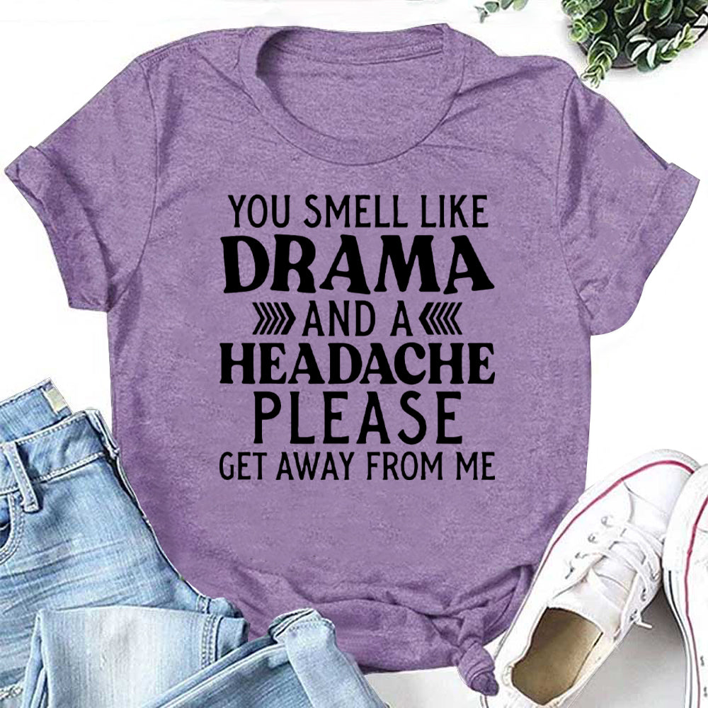 You Smell Like Drama And A Headache Letter Print Women Slogan T-Shirt