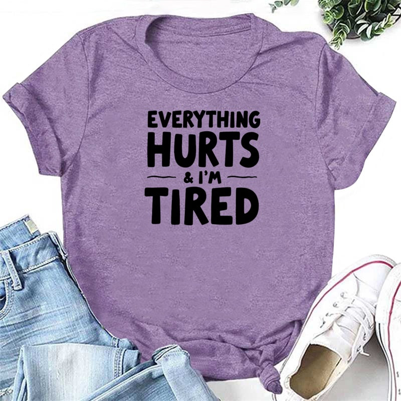 Everything Hurts and I'm Tired Letter Print Women Slogan T-Shirt