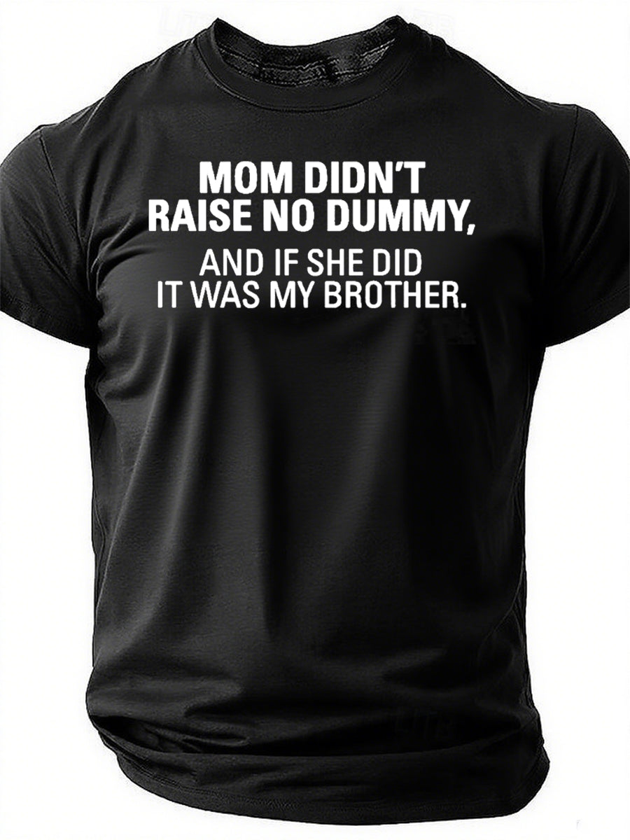 Mom Didn't Raise No Dummy Print Men Slogan T-Shirt