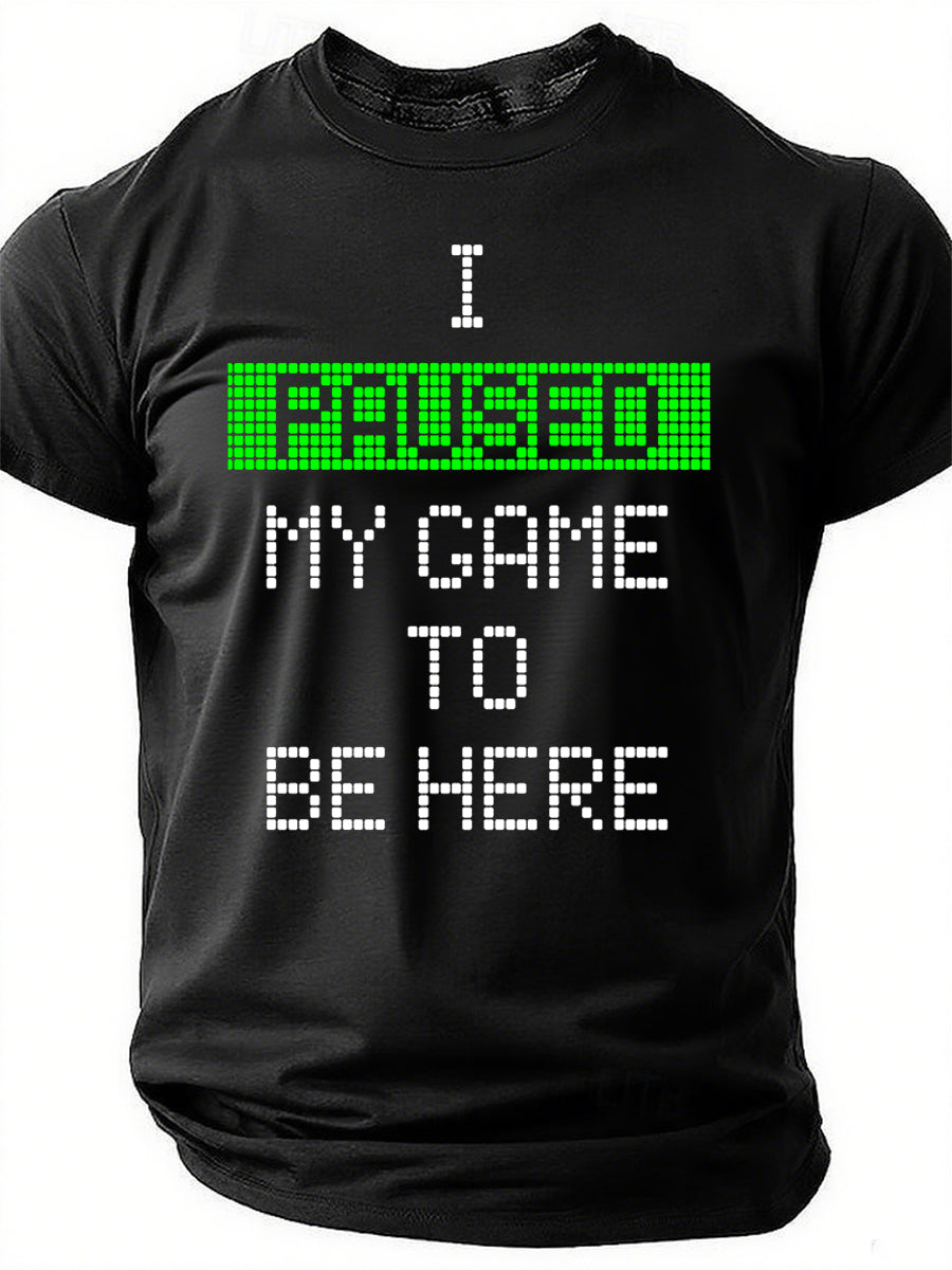J'ai mis mon jeu en pause pour être ici T-shirt avec slogan imprimé pour hommes