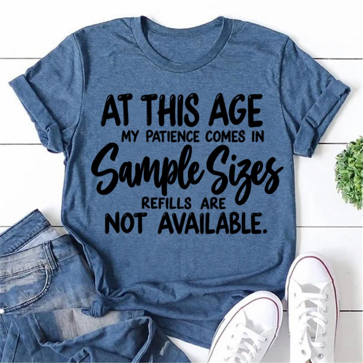 At This Age My Patience Comes In Sample Sizes Refills Are Not Available Letter Print Women Slogan T-Shirt