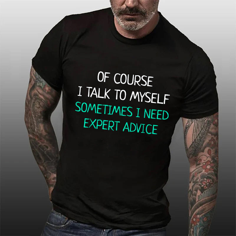 Of Course I Talk To Myself Sometimes I Need Expert Advice T-Shirt
