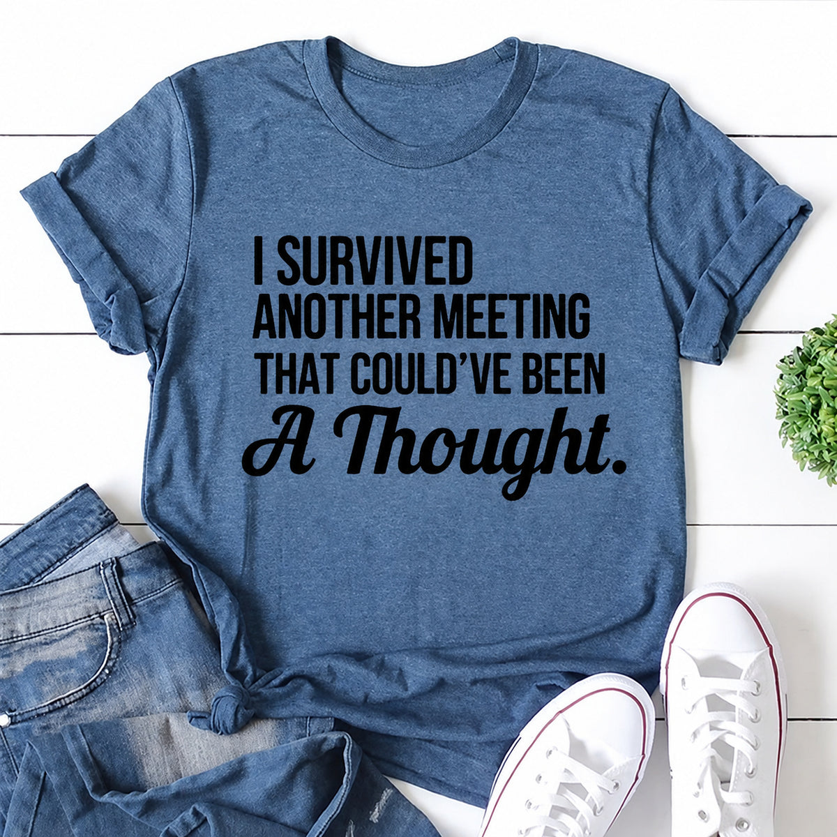 Blue women's T-shirt with I Survived Another Meeting That Could've Been A Thought graphic