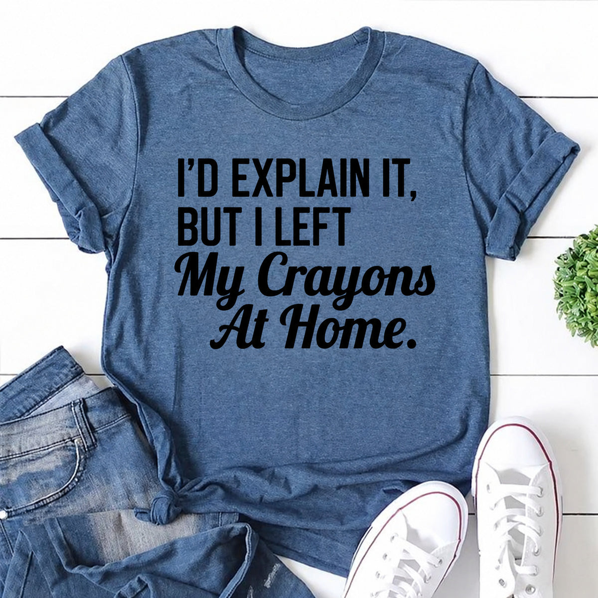 Blue women's T-shirt with I'd Explain It, But I Left My Crayons At Home graphic