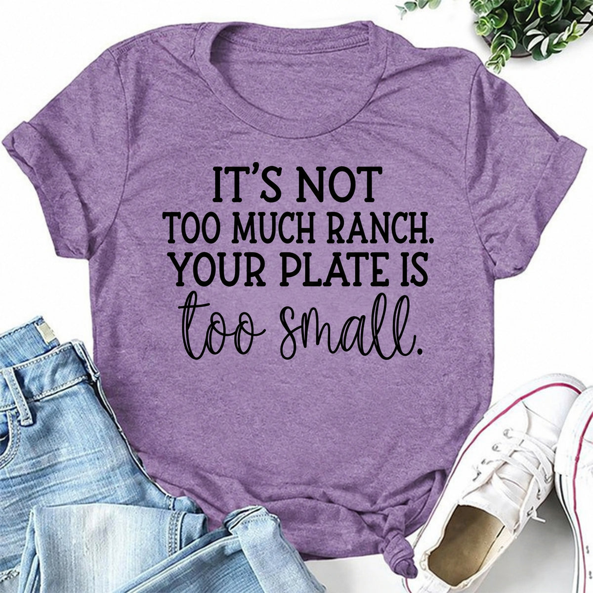 Purple women's T-shirt with It's Not Too Much Ranch. Your Plate Is Too Small graphic