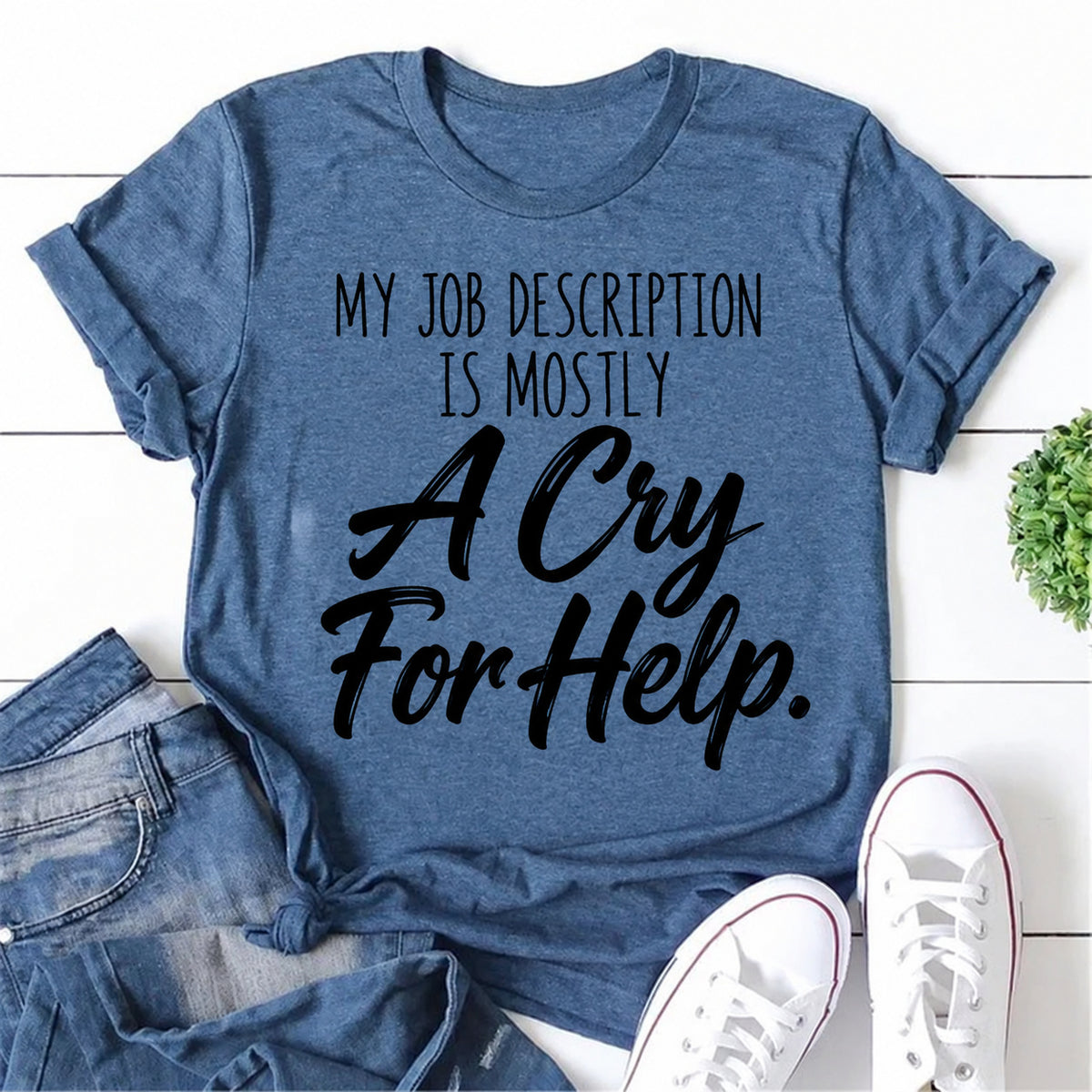 Blue women's T-shirt with My Job Description Is Mostly A Cry For Help graphic