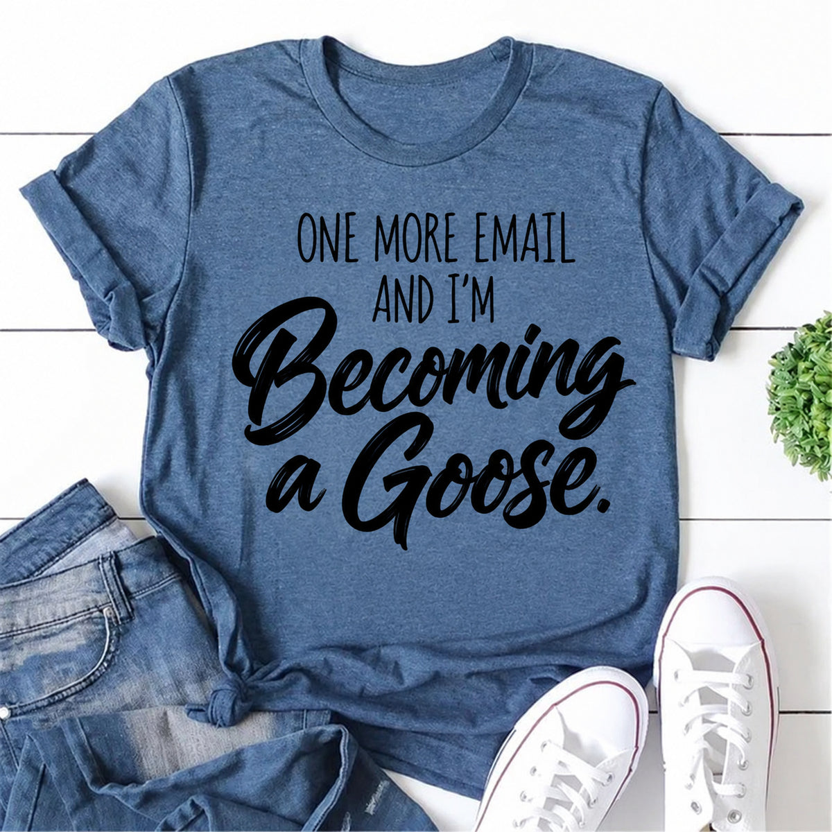 Blue women's T-shirt with One More Email And I'm Becoming A Goose graphic