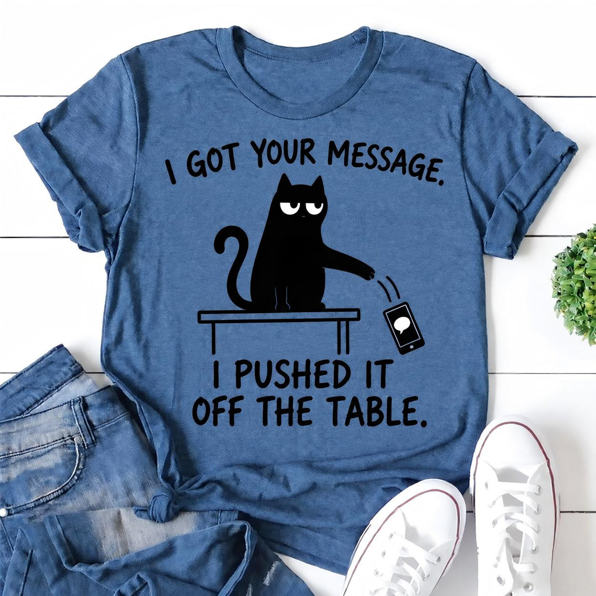 I Got Your Message. I Pushed It Off The Table Letter Print Women Slogan T-Shirt