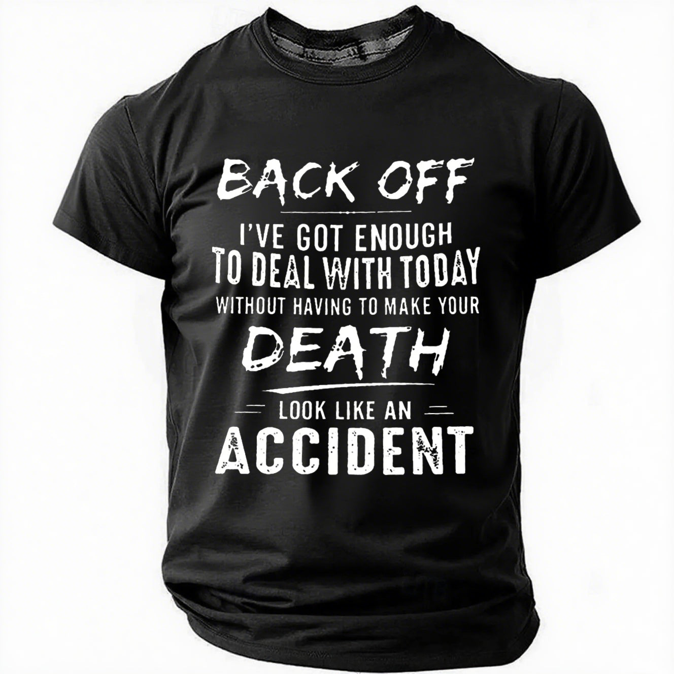 Men's Back Off I've Got Enough To Deal With Today Make Your Death Look Like An AccidentT-Shirt