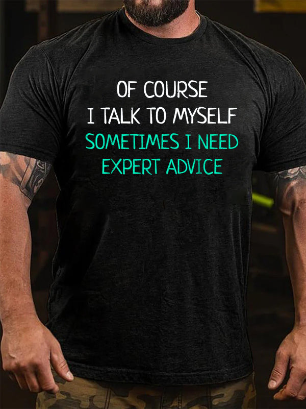 Of Course I Talk To Myself Sometimes I Need Expert Advice T-Shirt