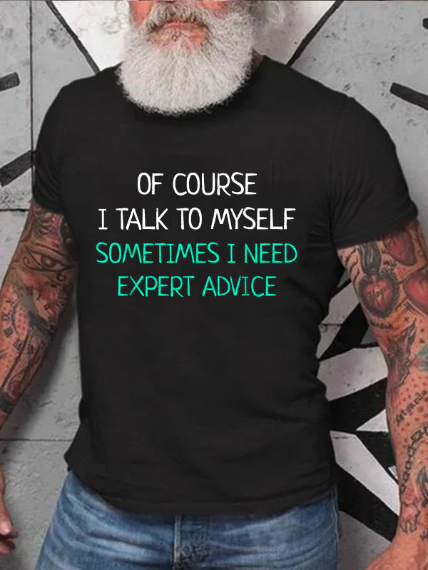 Of Course I Talk To Myself Sometimes I Need Expert Advice T-Shirt