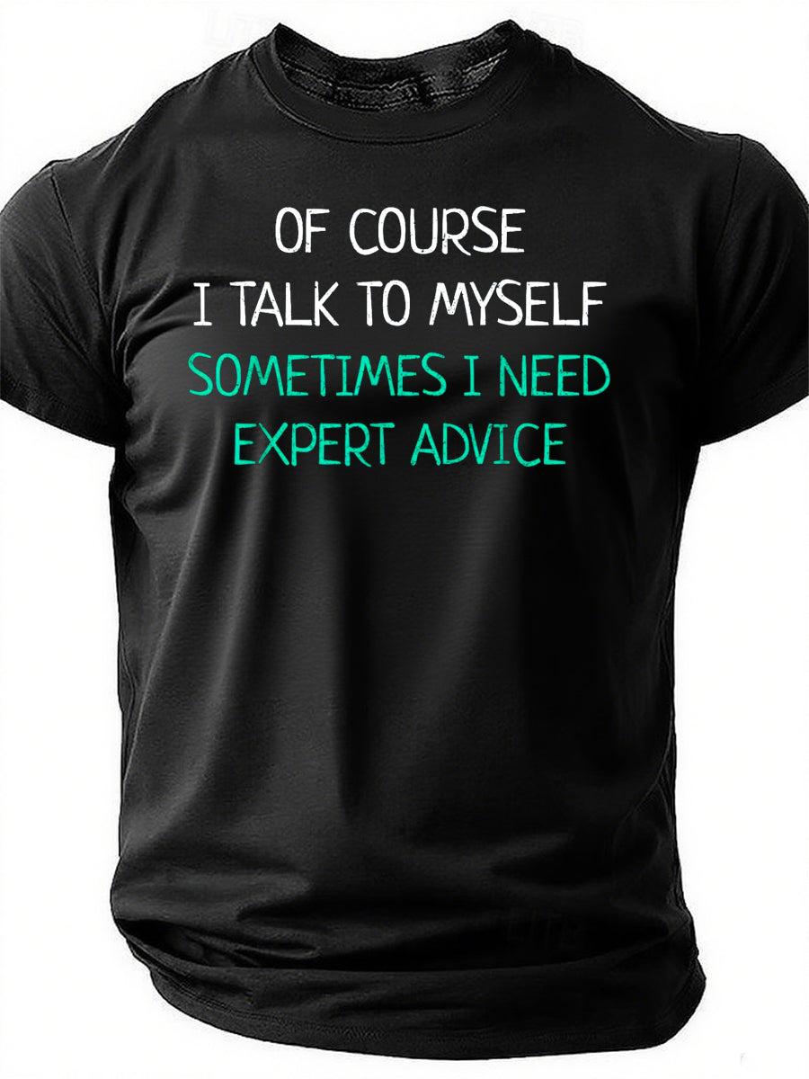 Of Course I Talk To Myself Sometimes I Need Expert Advice T-Shirt