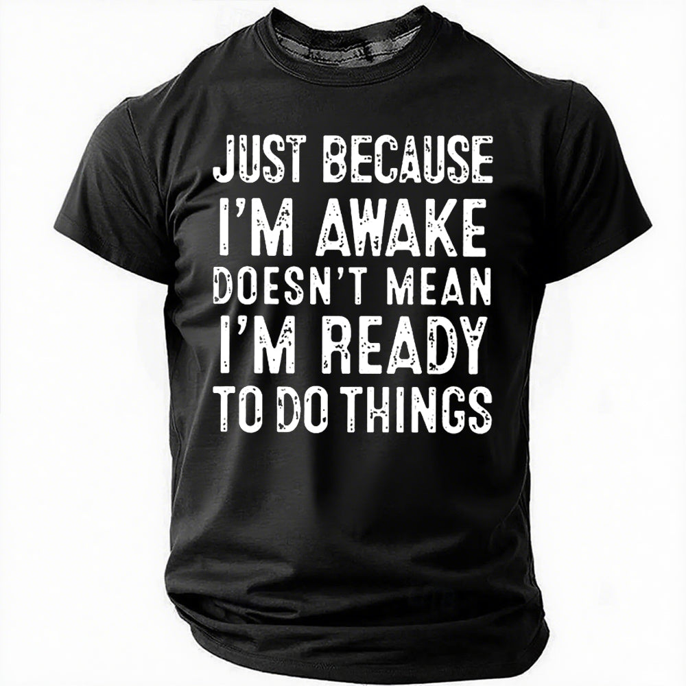 T-shirt avec slogan imprimé pour hommes, juste parce que je suis réveillé