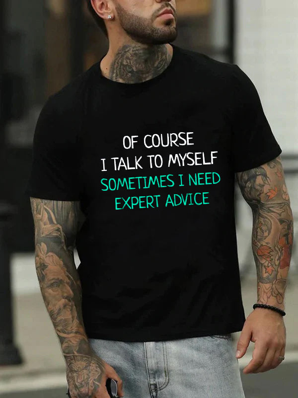 Of Course I Talk To Myself Sometimes I Need Expert Advice T-Shirt