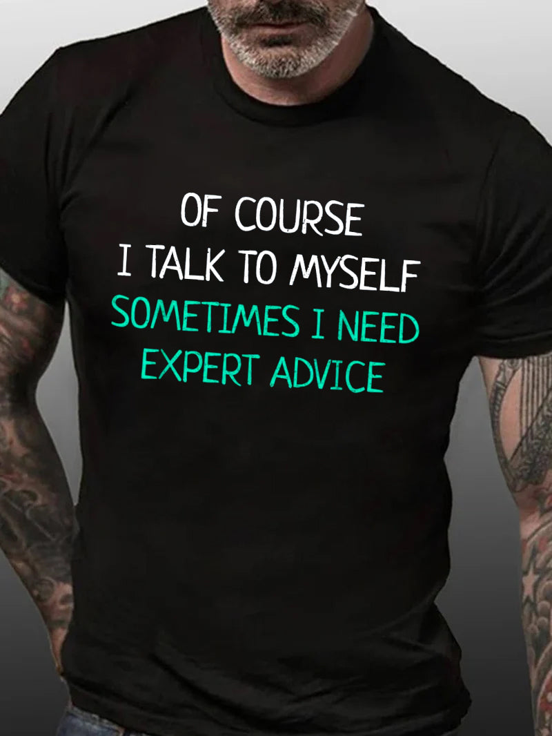 Of Course I Talk To Myself Sometimes I Need Expert Advice T-Shirt