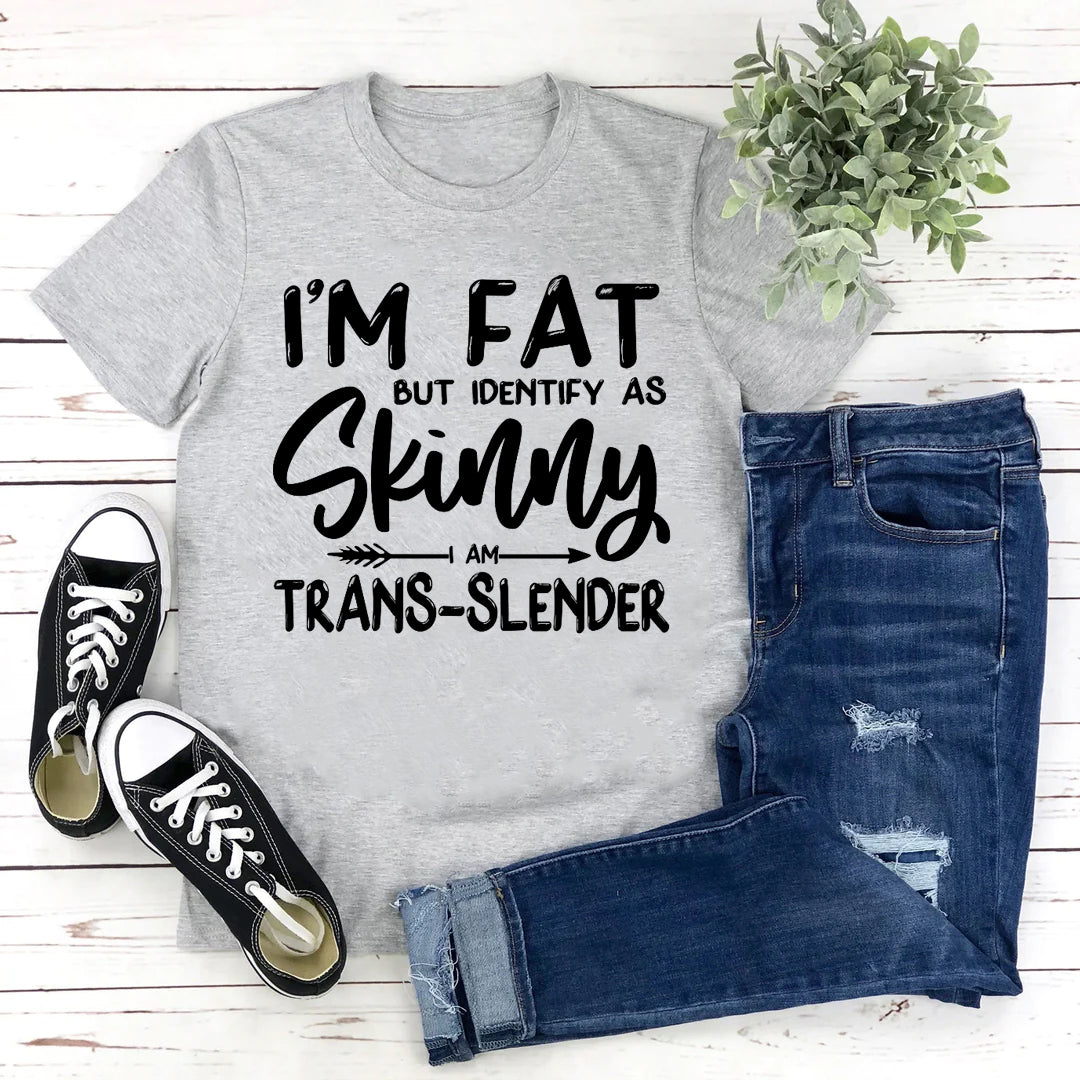 Je suis gros mais je m'identifie comme un t-shirt à slogan imprimé pour femme