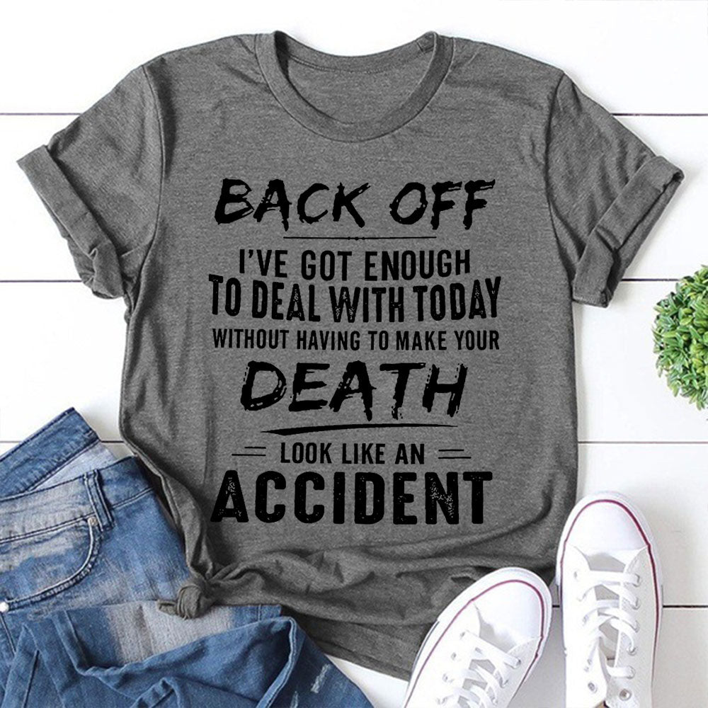 Reculez, j'ai assez de choses à gérer aujourd'hui sans avoir à faire ressembler votre mort à un accident Lettre imprimée T-shirt avec slogan pour femme