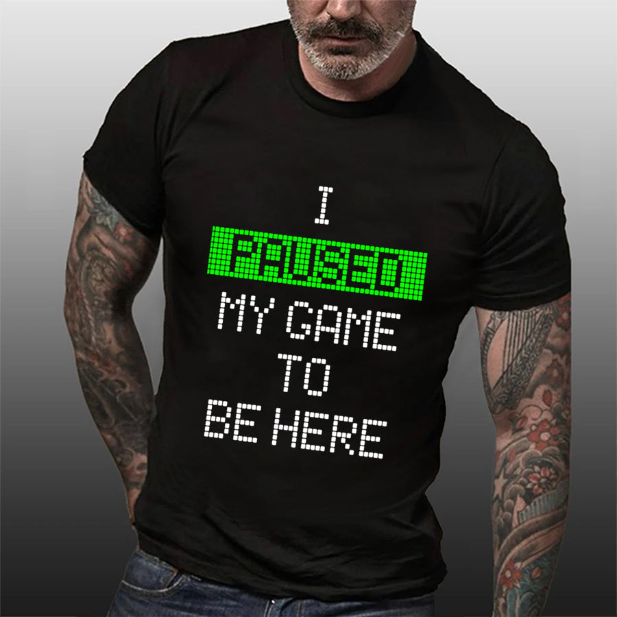 J'ai mis mon jeu en pause pour être ici T-shirt avec slogan imprimé pour hommes