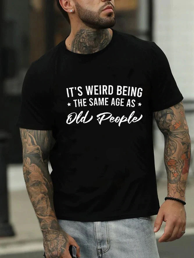 C'est bizarre d'avoir le même âge que les personnes âgées, T-Shirt avec slogan imprimé pour femmes