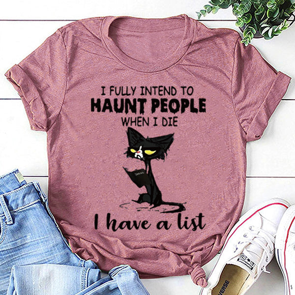 J'ai pleinement l'intention de hanter les gens quand je mourrai, j'ai une liste imprimée T-Shirt avec slogan pour femmes