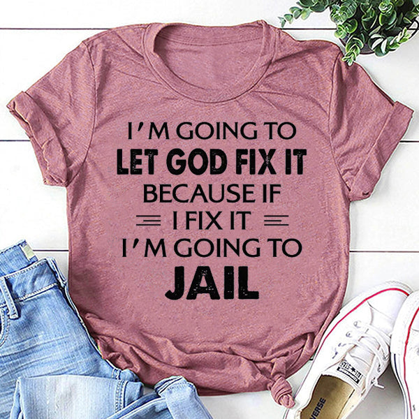 Je vais laisser Dieu le réparer Imprimer T-shirt avec slogan pour femme