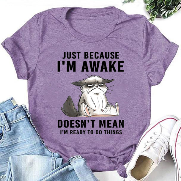 Juste parce que je suis éveillé T-shirt avec slogan imprimé chat pour femme
