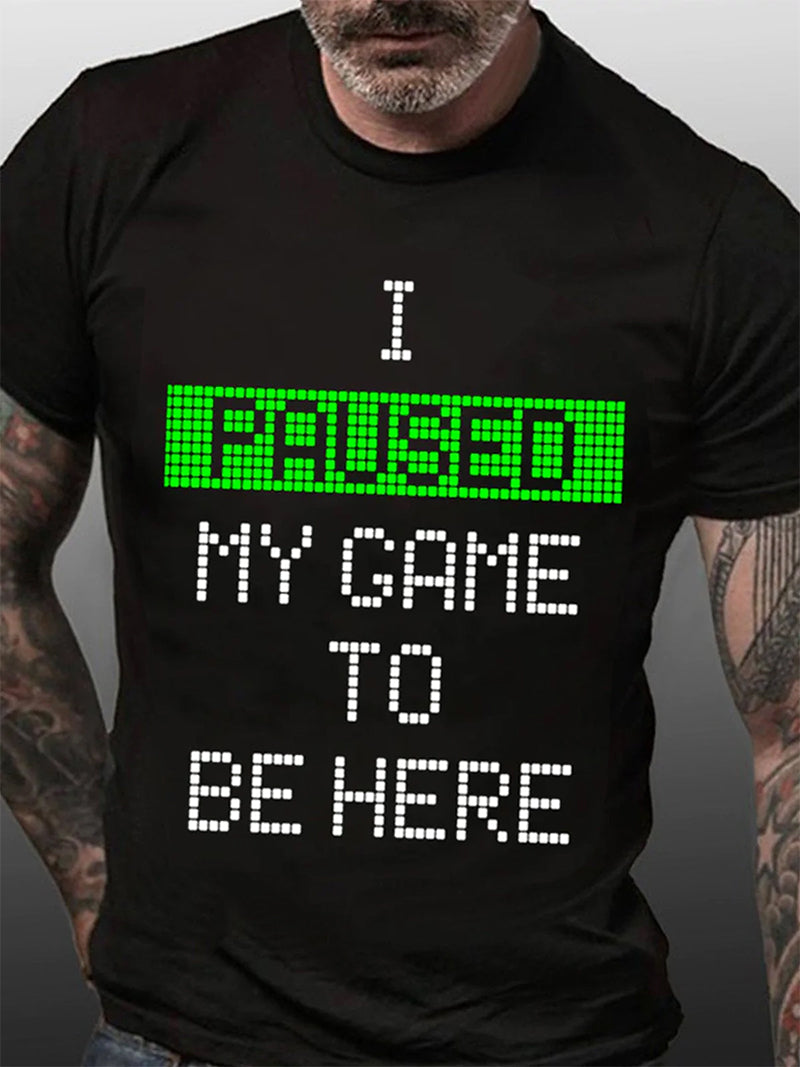 J'ai mis mon jeu en pause pour être ici T-shirt avec slogan imprimé pour hommes