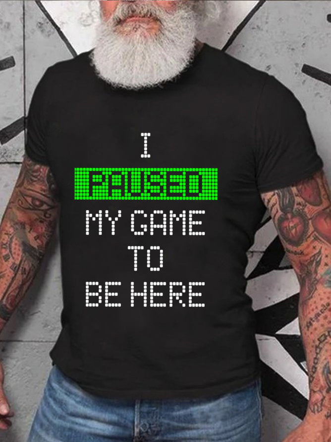 J'ai mis mon jeu en pause pour être ici T-shirt avec slogan imprimé pour hommes