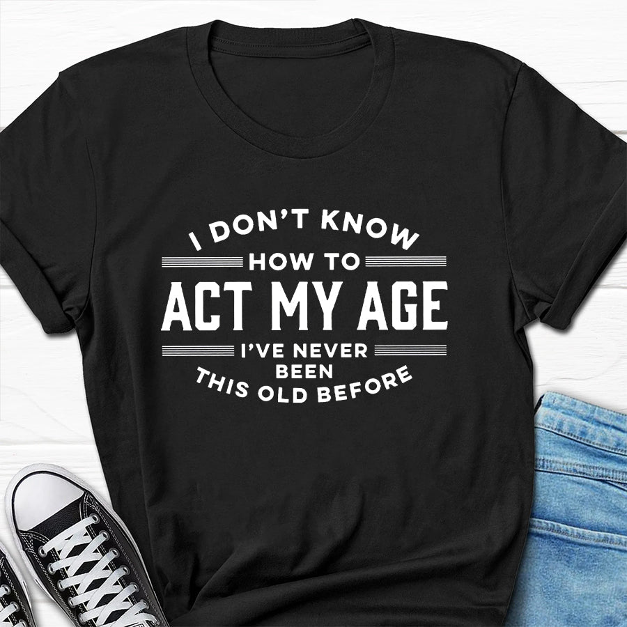 Je ne sais pas comment agir mon âge T-shirt avec slogan imprimé pour hommes