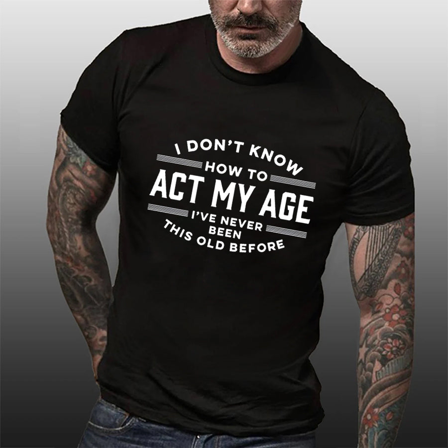 Je ne sais pas comment agir mon âge T-shirt avec slogan imprimé pour hommes