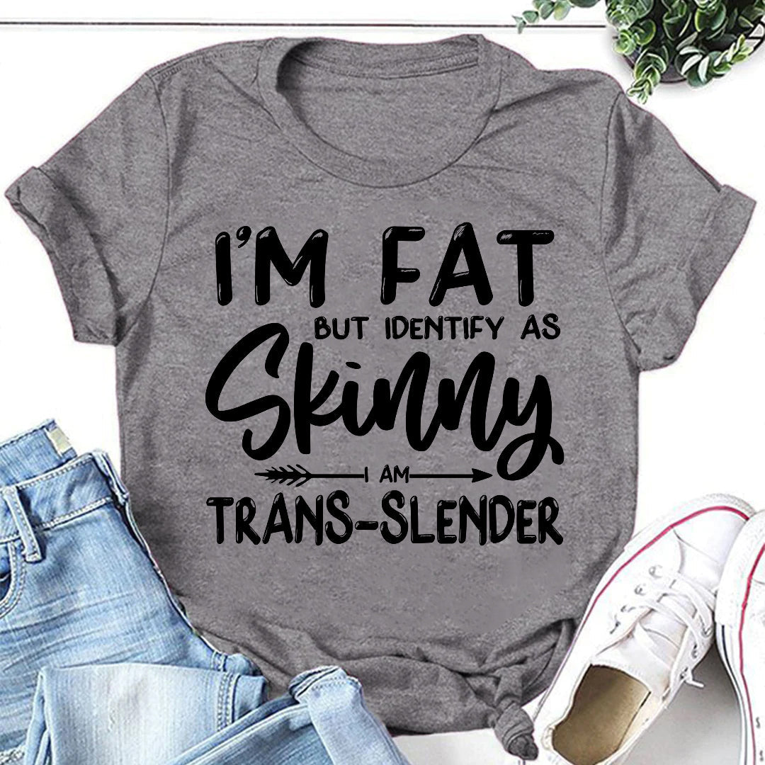 Je suis gros mais je m'identifie comme un t-shirt à slogan imprimé pour femme