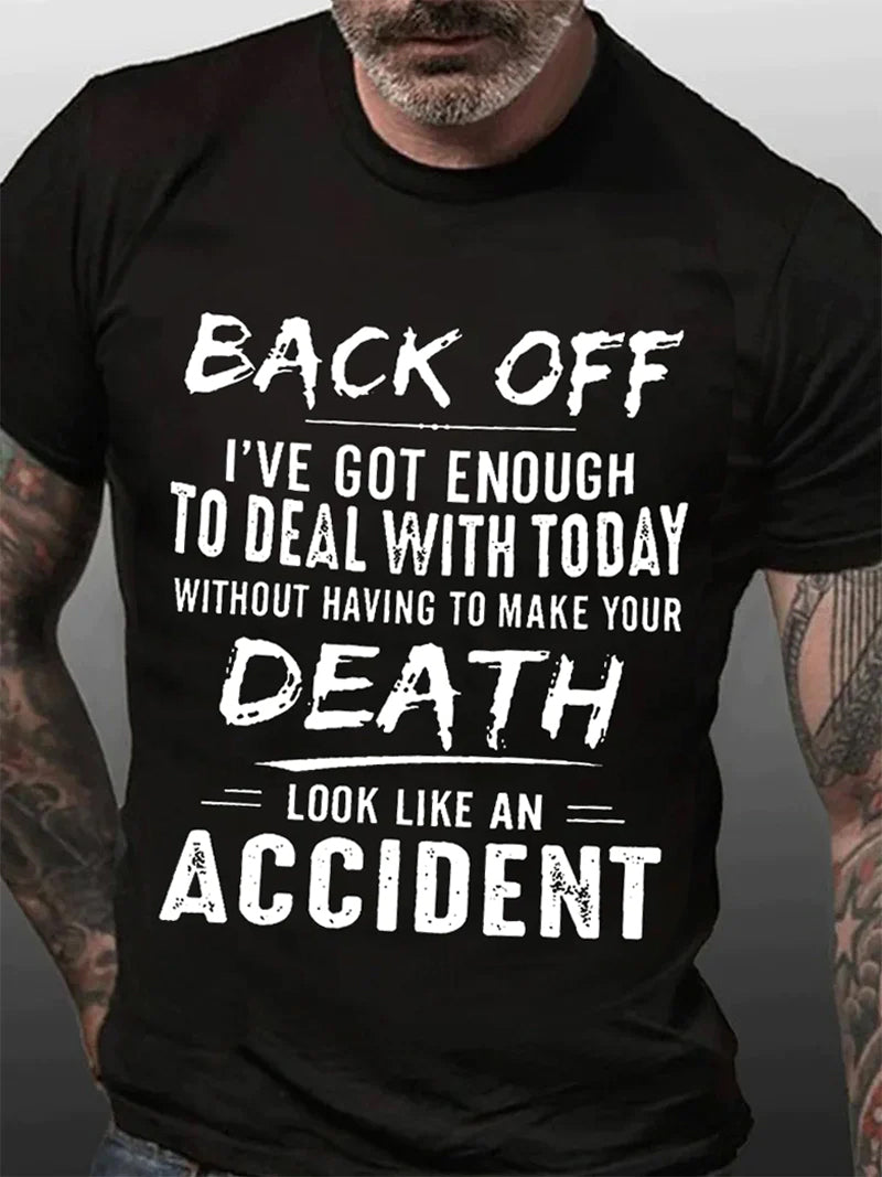 Men's Back Off I've Got Enough To Deal With Today Make Your Death Look Like An AccidentT-Shirt