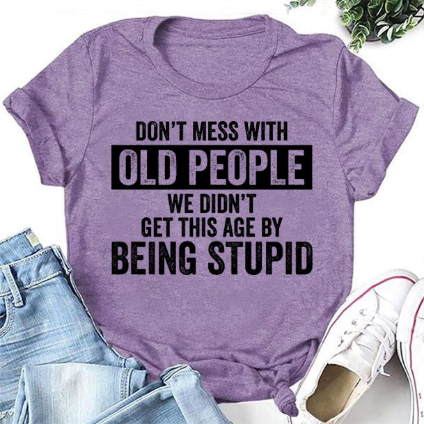 Ne plaisantez pas avec les personnes âgées, t-shirt avec slogan imprimé pour femmes