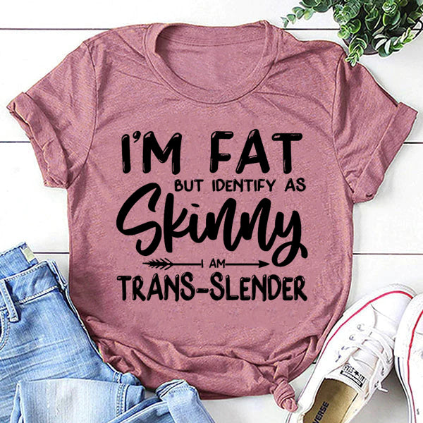 Je suis gros mais je m'identifie comme un t-shirt à slogan imprimé pour femme