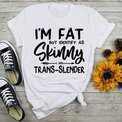 I'm Fat But Identify As Skinny Print Women Slogan T-Shirt