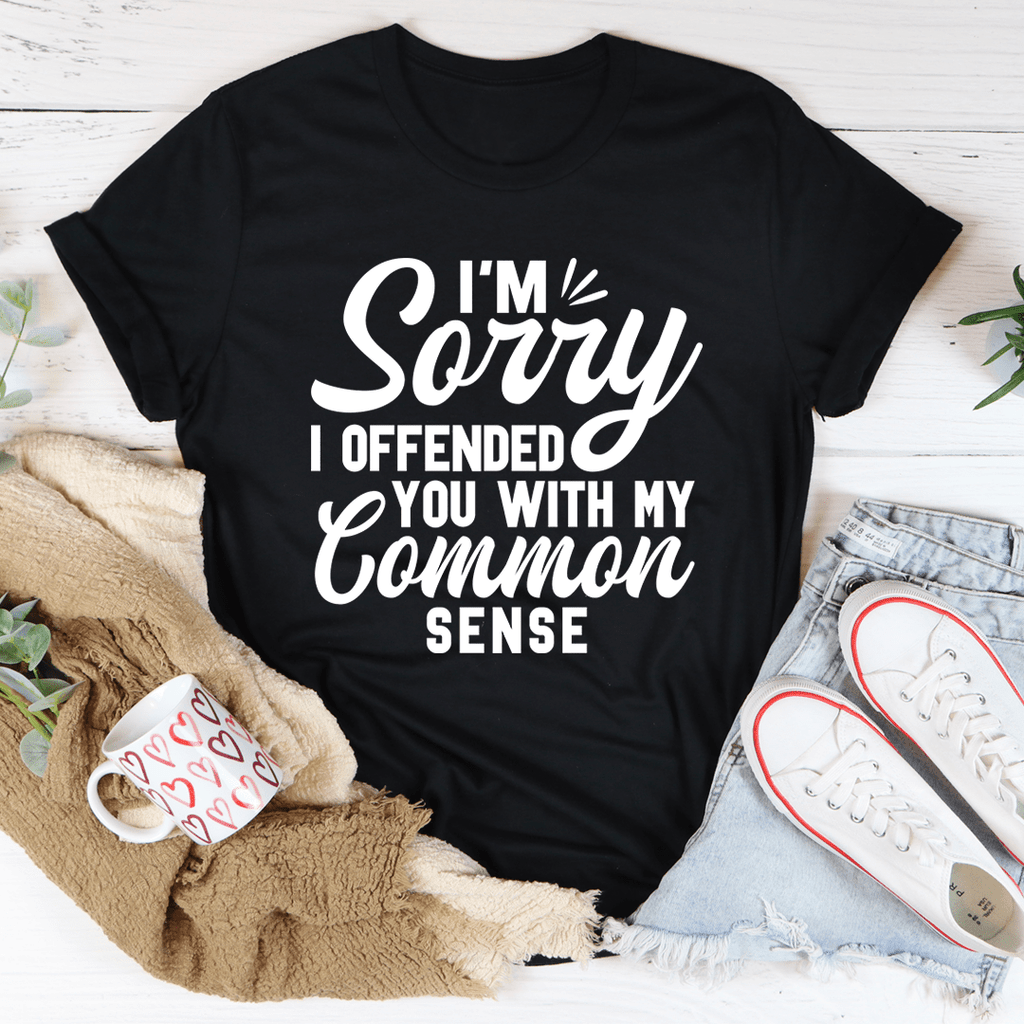 "Je suis désolé de vous avoir offensé avec mon bon sens" T-shirt imprimé avec lettre