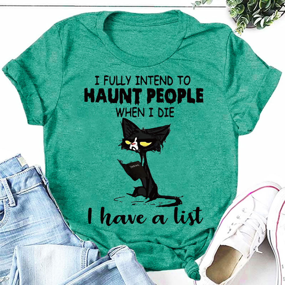 J'ai pleinement l'intention de hanter les gens quand je mourrai, j'ai une liste imprimée T-Shirt avec slogan pour femmes