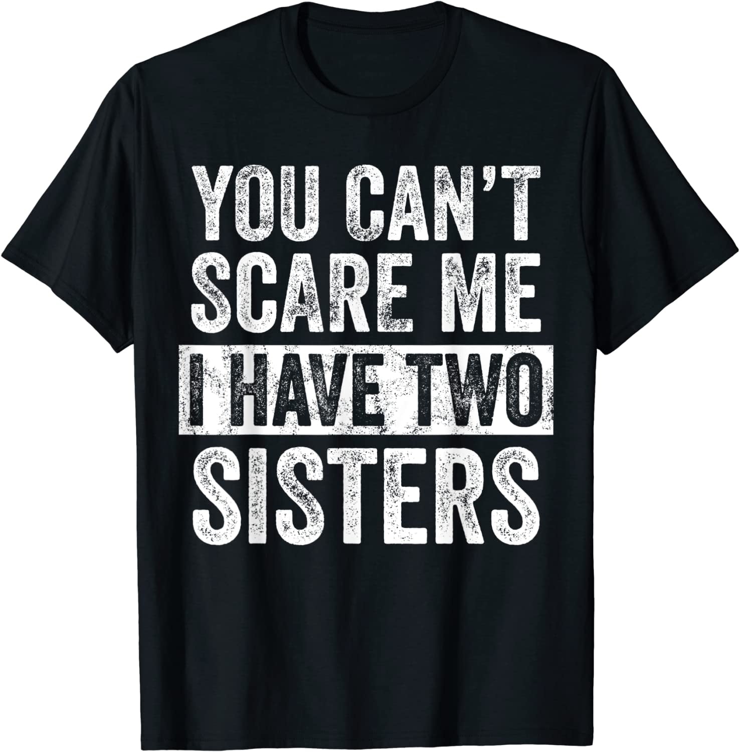 Vous ne pouvez pas me faire peur, j'ai deux sœurs, T-Shirt avec slogan imprimé pour hommes