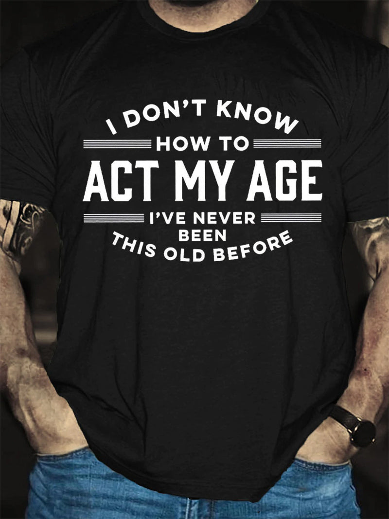Je ne sais pas comment agir mon âge T-shirt avec slogan imprimé pour hommes