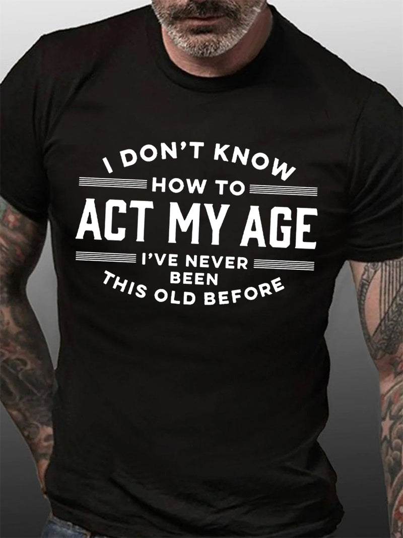 Je ne sais pas comment agir mon âge T-shirt avec slogan imprimé pour hommes