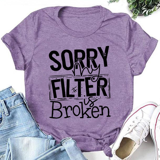 Sorry My Filter Letter Print Women Slogan T-Shirt