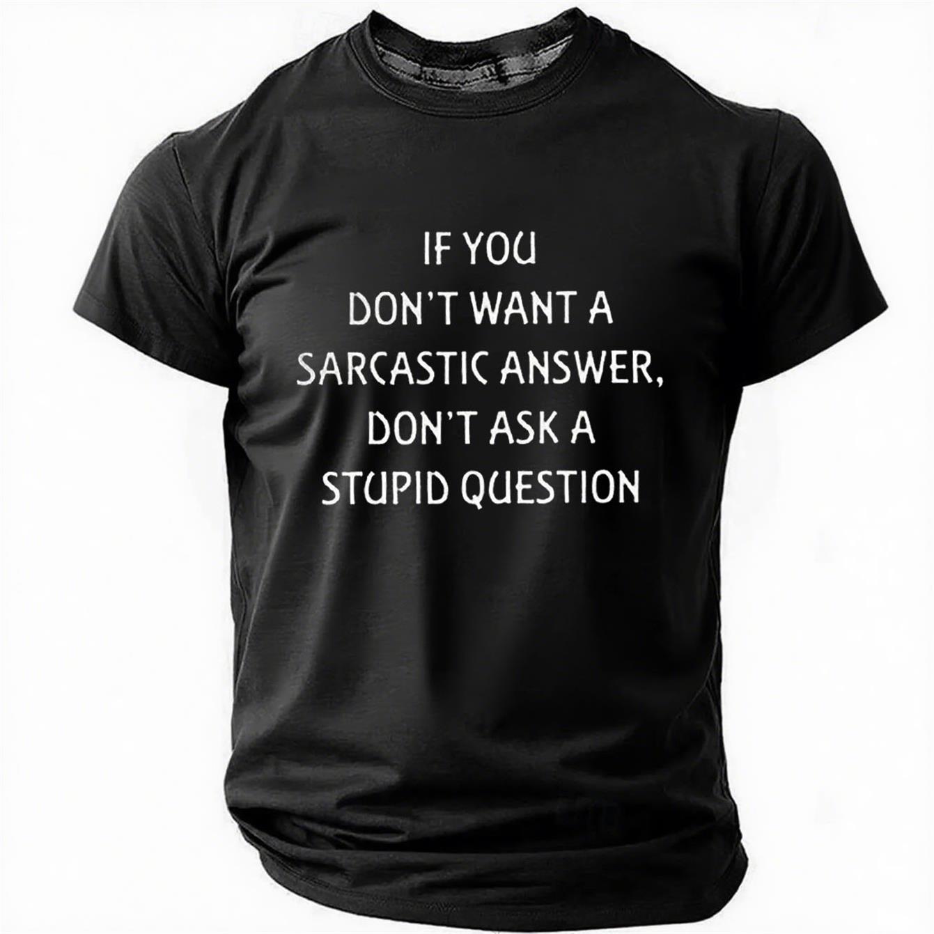 If You Don't Want A Sarcastic Answer Print Men Slogan T-Shirt