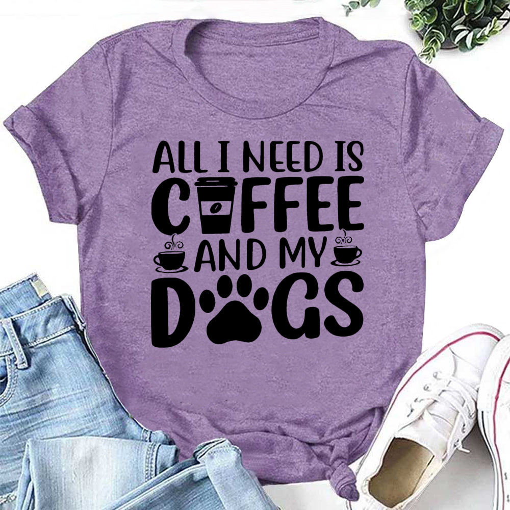 ALL I NEED IS COFFEE AND MY DOGS Letter Print Women Slogan T-Shirt