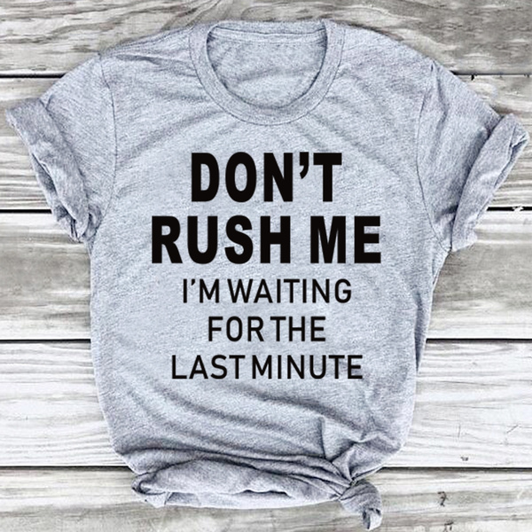 Women Casual Summer Plus Size T-Shirts "Don't Rush Me..."