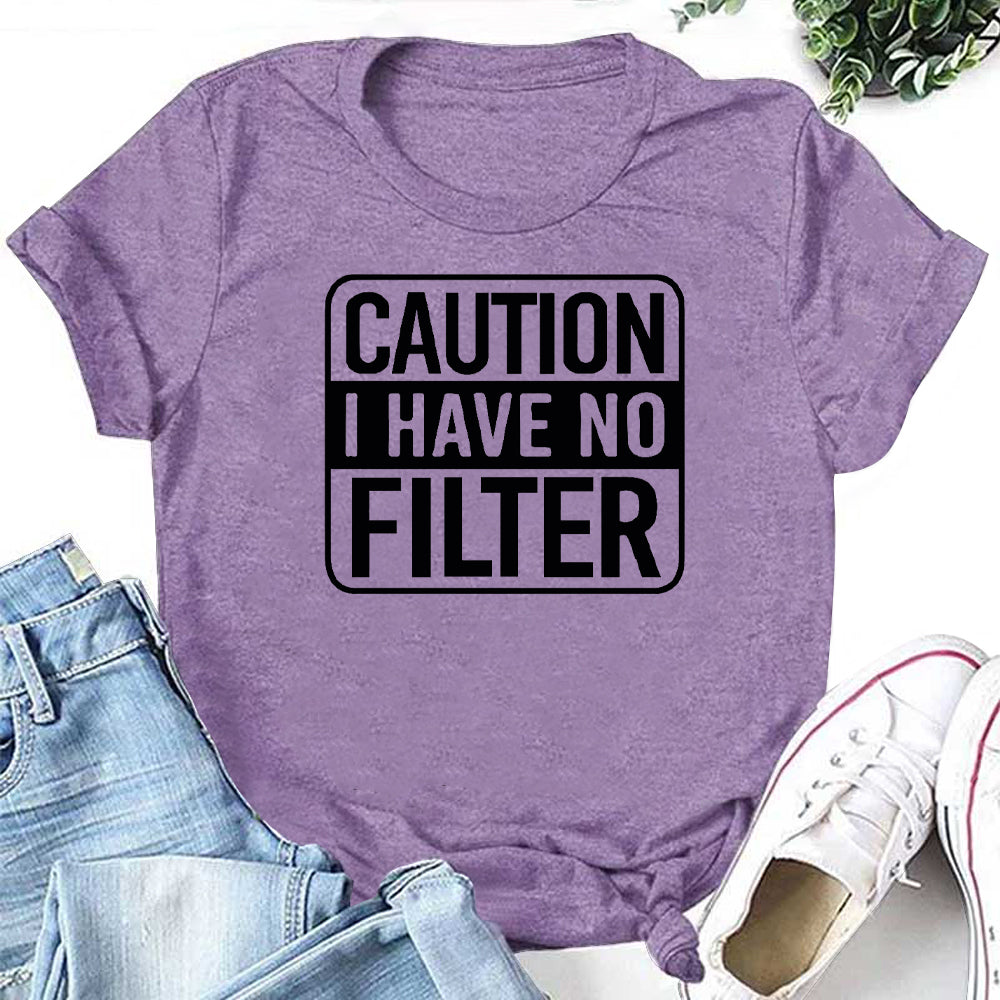 Caution I Have No Filter Letter Print Women Slogan T-Shirt