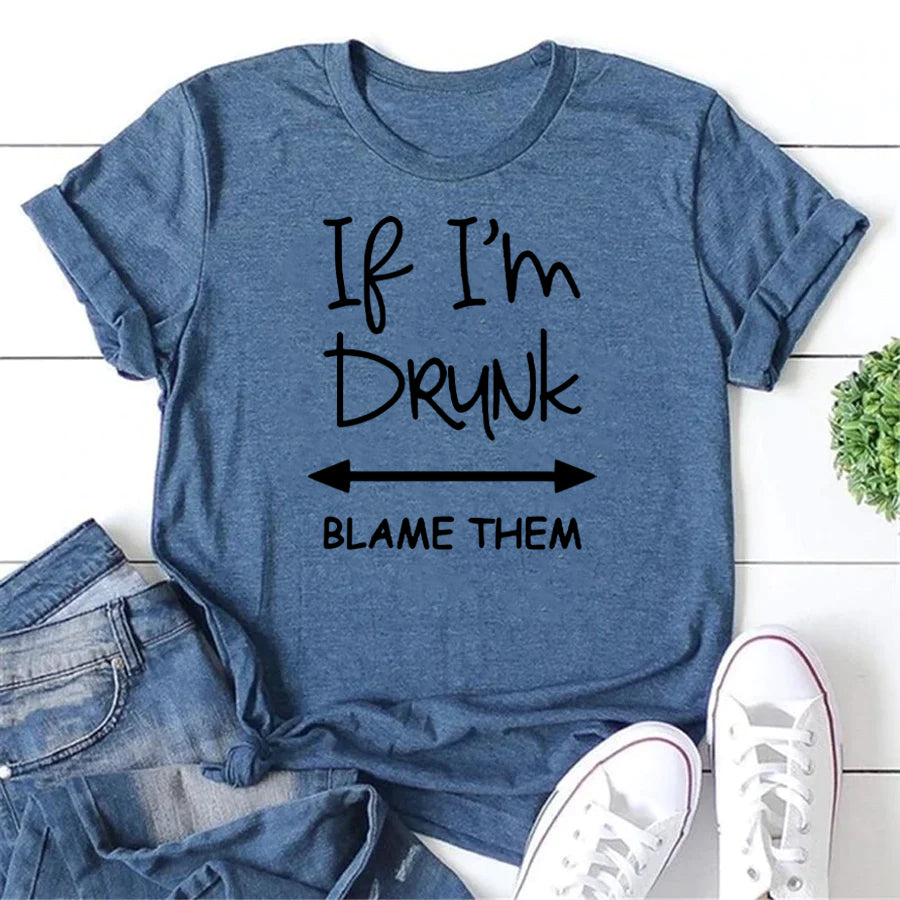 If I'm Drunk Blame Them Letter Print Women Slogan T-Shirt