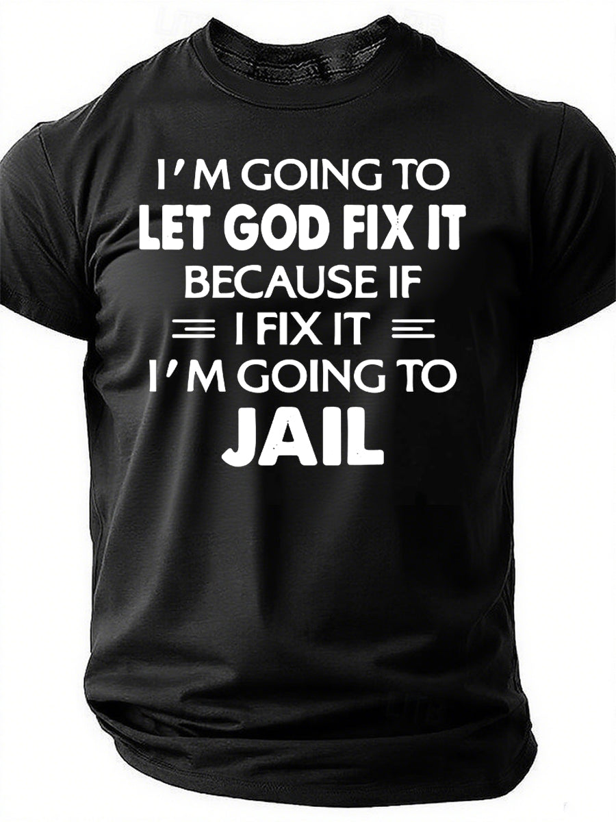 I'm Going To Let God Fix It Print Men Slogan T-Shirt