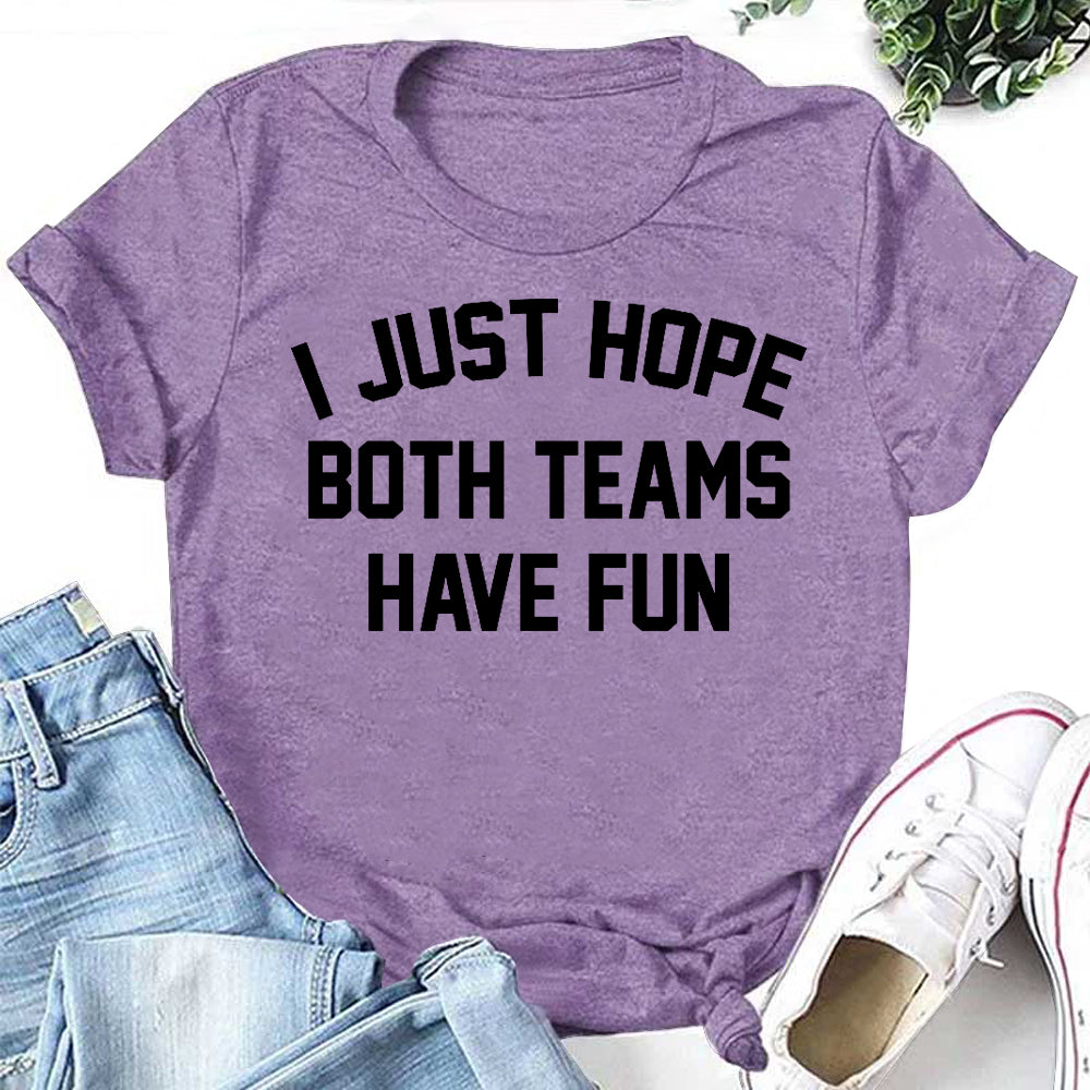 I Just Hope Both Teams Have Fun Letter Print Women Slogan T-Shirt